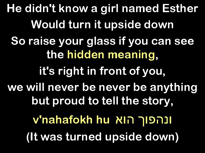 He didn't know a girl named Esther Would turn it upside down So raise