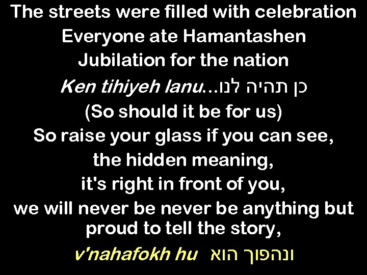 The streets were filled with celebration Everyone ate Hamantashen Jubilation for the nation Ken