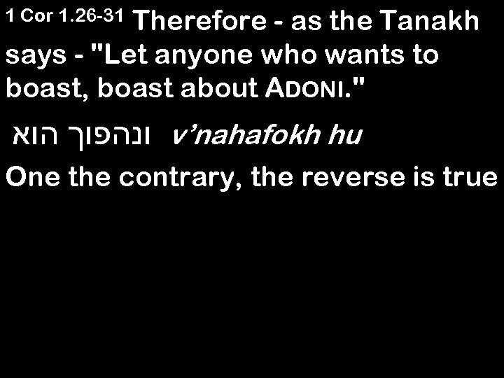 Therefore - as the Tanakh says - "Let anyone who wants to boast, boast