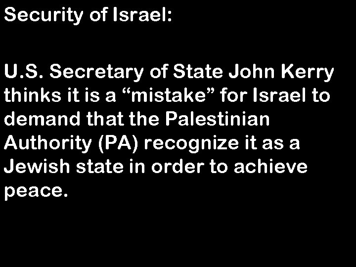Security of Israel: U. S. Secretary of State John Kerry thinks it is a