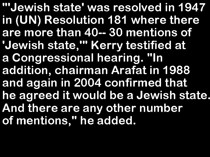 "'Jewish state' was resolved in 1947 in (UN) Resolution 181 where there are more