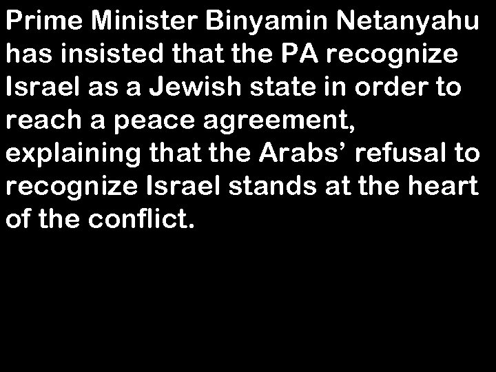 Prime Minister Binyamin Netanyahu has insisted that the PA recognize Israel as a Jewish