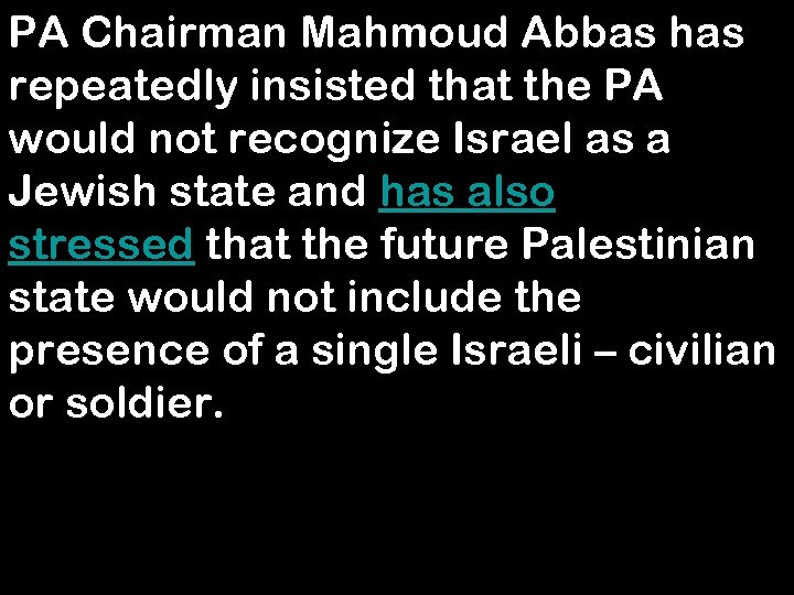 PA Chairman Mahmoud Abbas has repeatedly insisted that the PA would not recognize Israel