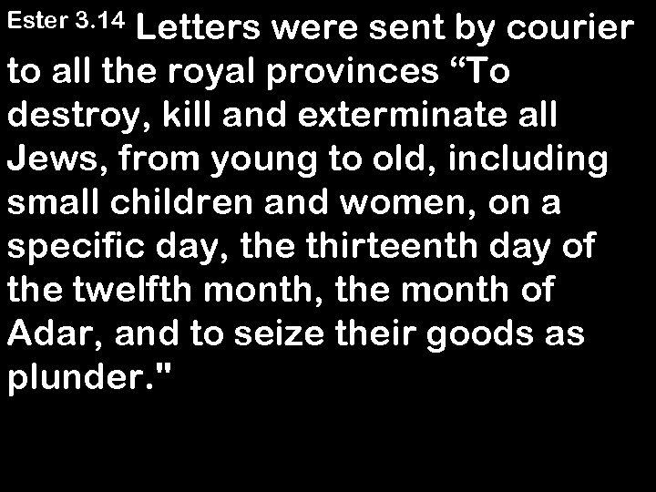 Letters were sent by courier to all the royal provinces “To destroy, kill and