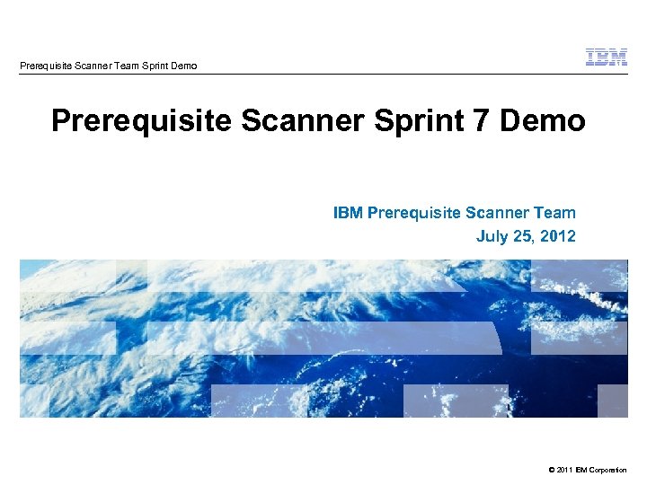 Prerequisite Scanner Team Sprint Demo Prerequisite Scanner Sprint 7 Demo IBM Prerequisite Scanner Team