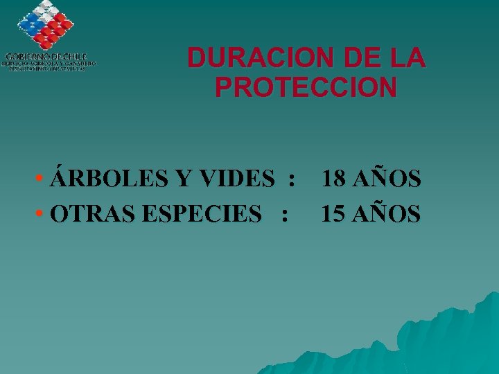 DURACION DE LA PROTECCION • ÁRBOLES Y VIDES : 18 AÑOS • OTRAS ESPECIES