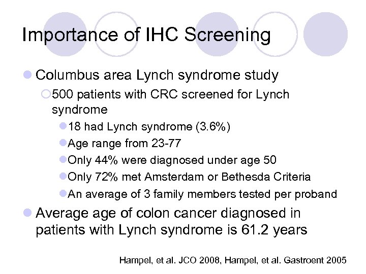Importance of IHC Screening l Columbus area Lynch syndrome study ¡ 500 patients with