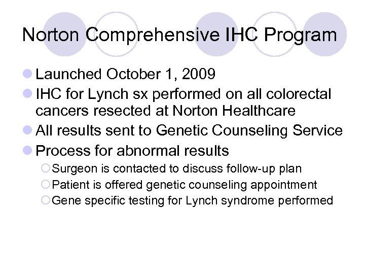 Norton Comprehensive IHC Program l Launched October 1, 2009 l IHC for Lynch sx