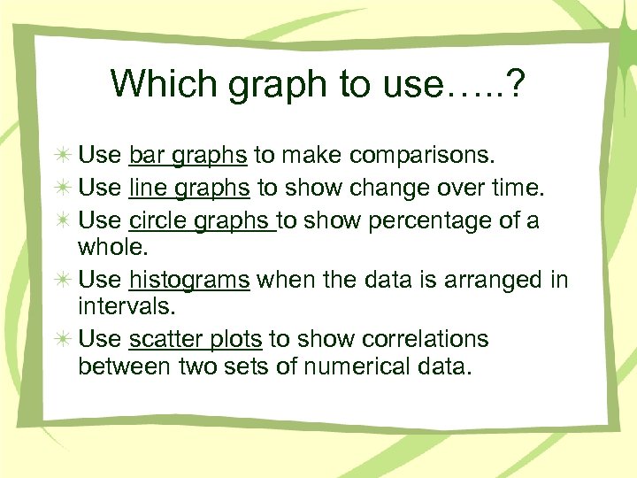 Which graph to use…. . ? Use bar graphs to make comparisons. Use line