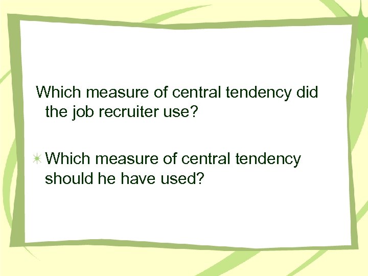 Which measure of central tendency did the job recruiter use? Which measure of central