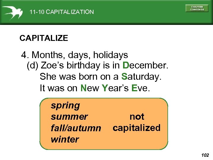 11 -10 CAPITALIZATION CAPITALIZE 4. Months, days, holidays (d) Zoe’s birthday is in December.