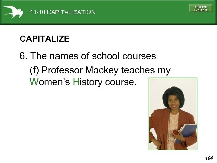 11 -10 CAPITALIZATION CAPITALIZE 6. The names of school courses (f) Professor Mackey teaches
