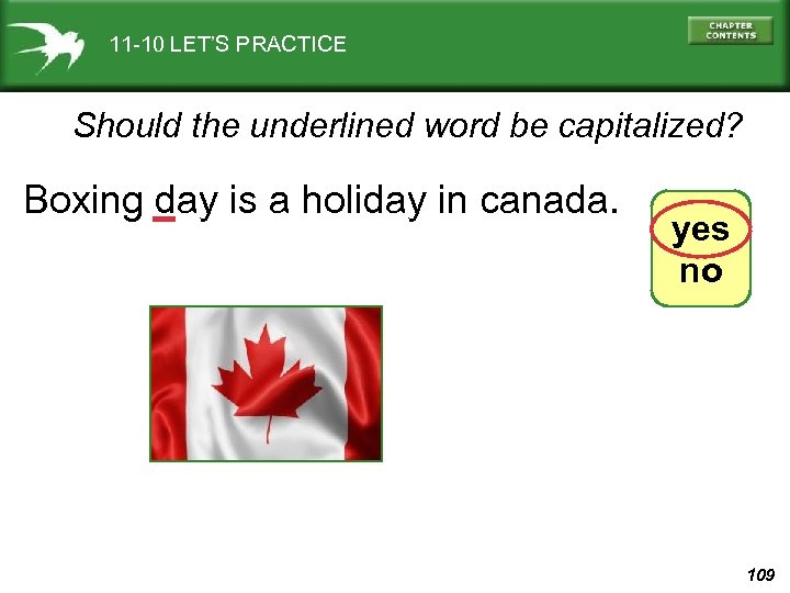 11 -10 LET’S PRACTICE Should the underlined word be capitalized? Boxing day is a
