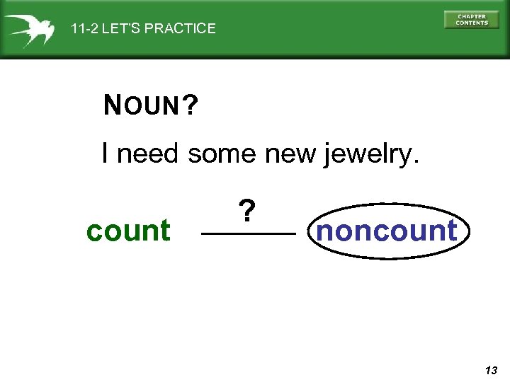 11 -2 LET’S PRACTICE NOUN ? I need some new jewelry. count ? noncount
