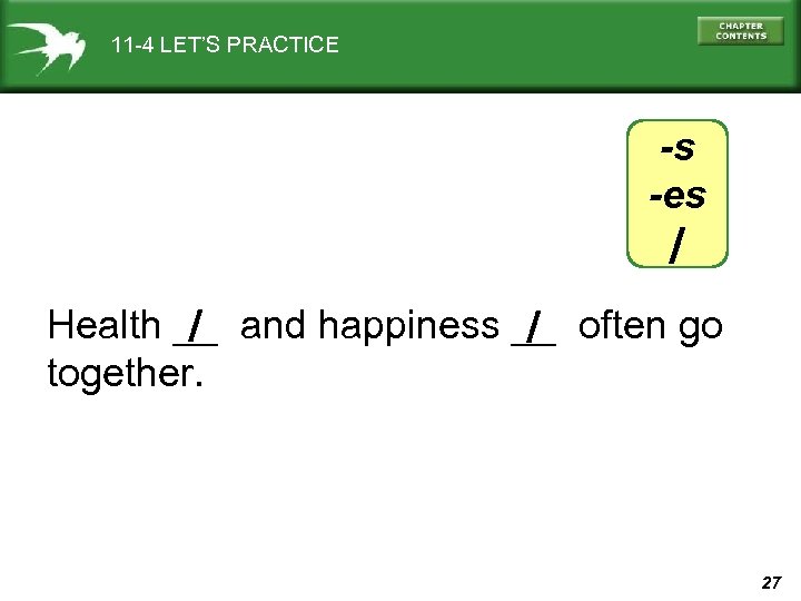 11 -4 LET’S PRACTICE -s -es / / / Health __ and happiness __