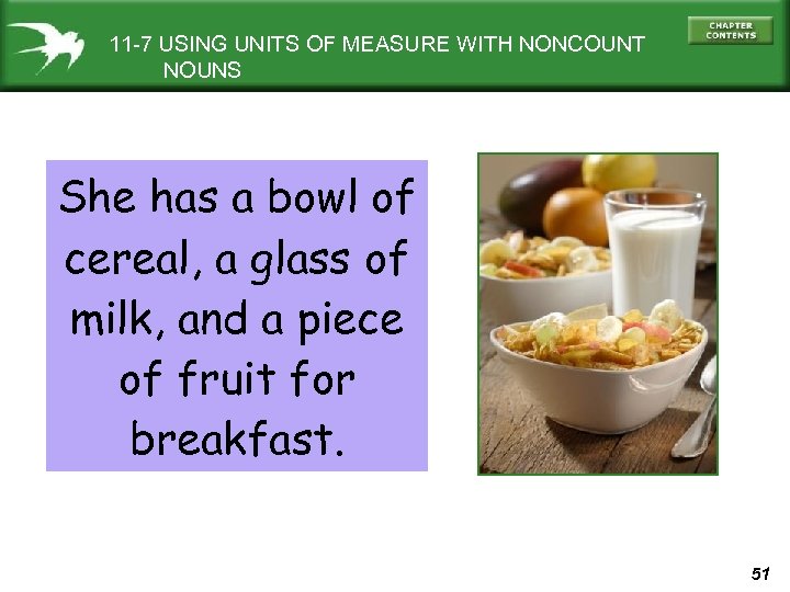 11 -7 USING UNITS OF MEASURE WITH NONCOUNT NOUNS She has a bowl of