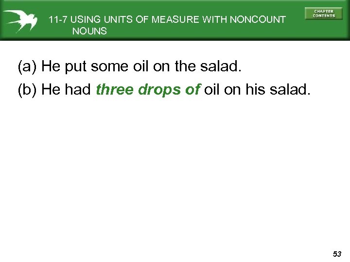 11 -7 USING UNITS OF MEASURE WITH NONCOUNT NOUNS (a) He put some oil