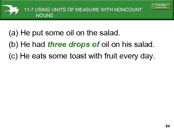 11 -7 USING UNITS OF MEASURE WITH NONCOUNT NOUNS (a) He put some oil