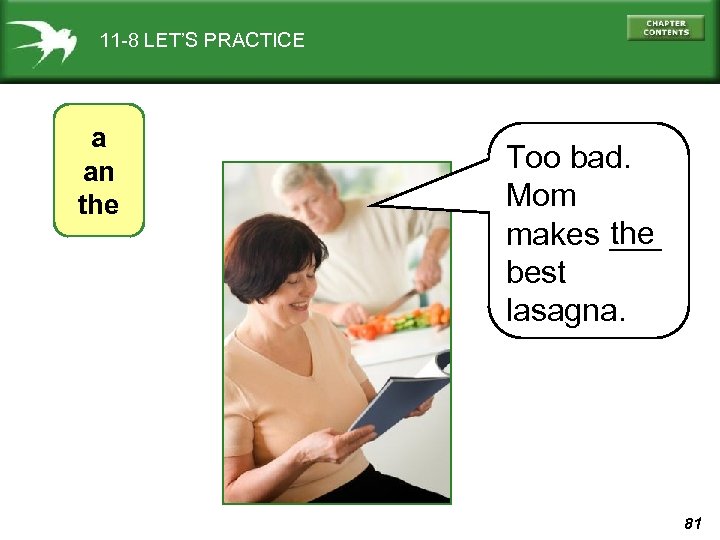 11 -8 LET’S PRACTICE a an the Too bad. Mom the makes ___ best