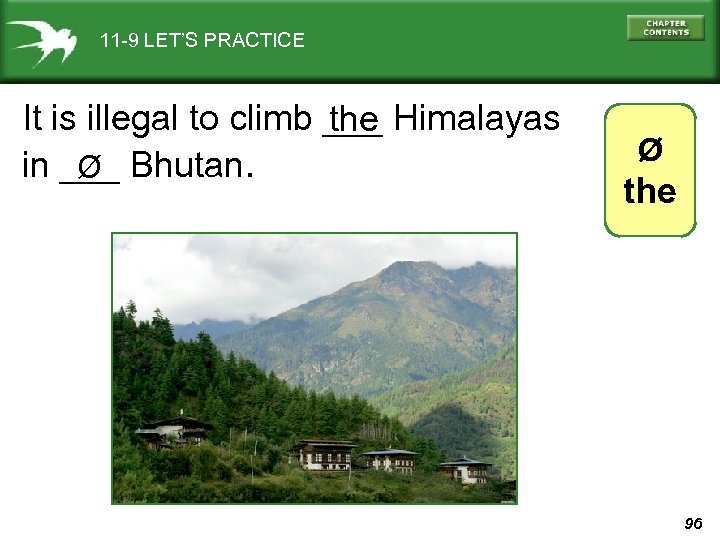11 -9 LET’S PRACTICE It is illegal to climb ___ Himalayas the in ___