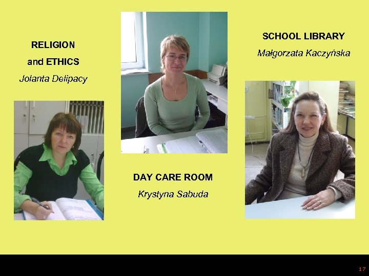 SCHOOL LIBRARY RELIGION Małgorzata Kaczyńska and ETHICS Jolanta Delipacy DAY CARE ROOM Krystyna Sabuda