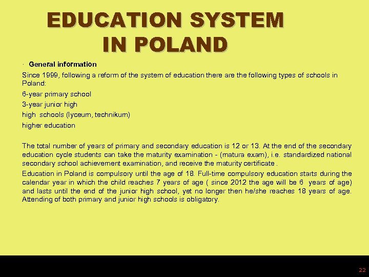 EDUCATION SYSTEM IN POLAND · General information Since 1999, following a reform of the