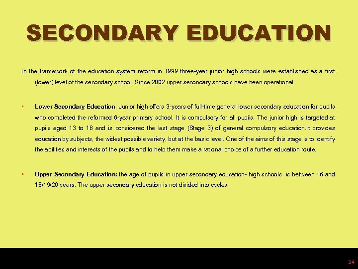 SECONDARY EDUCATION In the framework of the education system reform in 1999 three-year junior