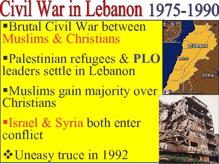 §Brutal Civil War between Muslims & Christians §Palestinian refugees & PLO leaders settle in