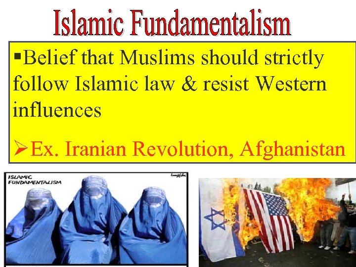 §Belief that Muslims should strictly follow Islamic law & resist Western influences ØEx. Iranian