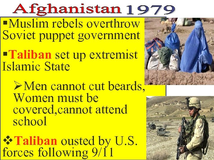§Muslim rebels overthrow Soviet puppet government §Taliban set up extremist Islamic State ØMen cannot