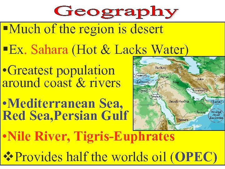 §Much of the region is desert §Ex. Sahara (Hot & Lacks Water) • Greatest