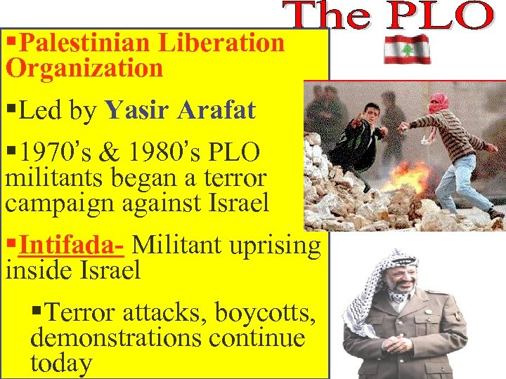 §Palestinian Liberation Organization §Led by Yasir Arafat § 1970’s & 1980’s PLO militants began