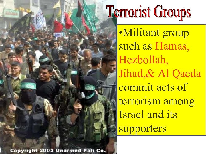  • Militant group such as Hamas, Hezbollah, Jihad, & Al Qaeda commit acts