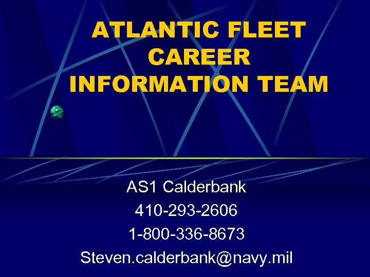 ATLANTIC FLEET CAREER INFORMATION TEAM AS 1 Calderbank 410 -293 -2606 1 -800 -336