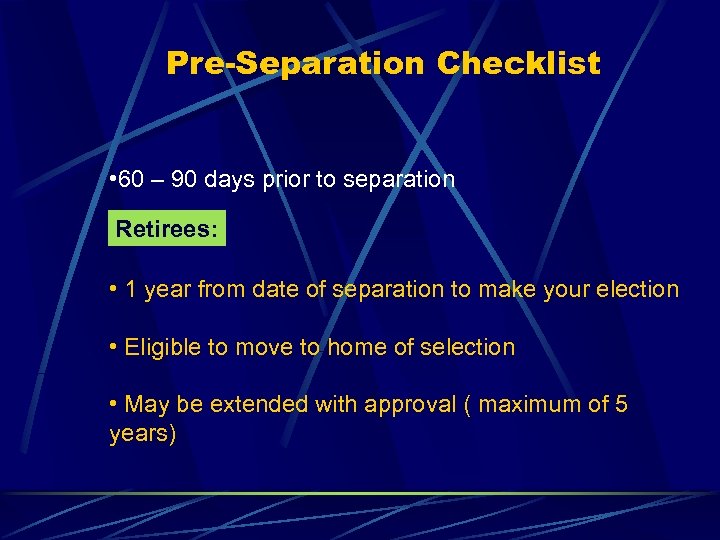 Pre-Separation Checklist • 60 – 90 days prior to separation Retirees: • 1 year