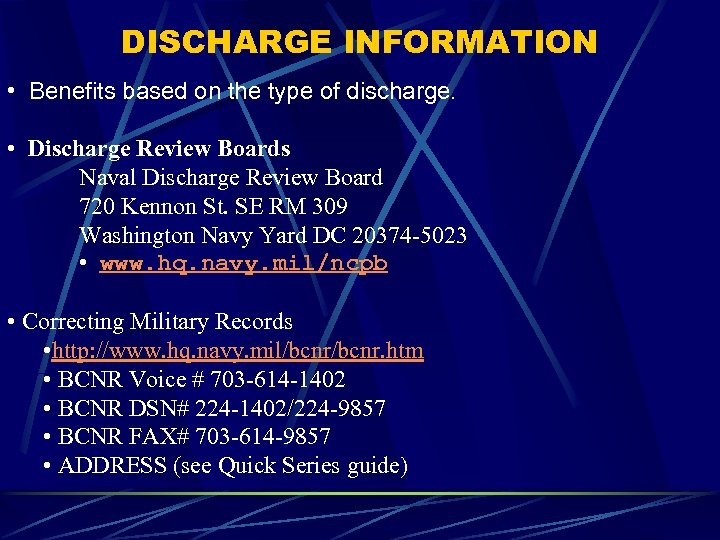 DISCHARGE INFORMATION • Benefits based on the type of discharge. • Discharge Review Boards