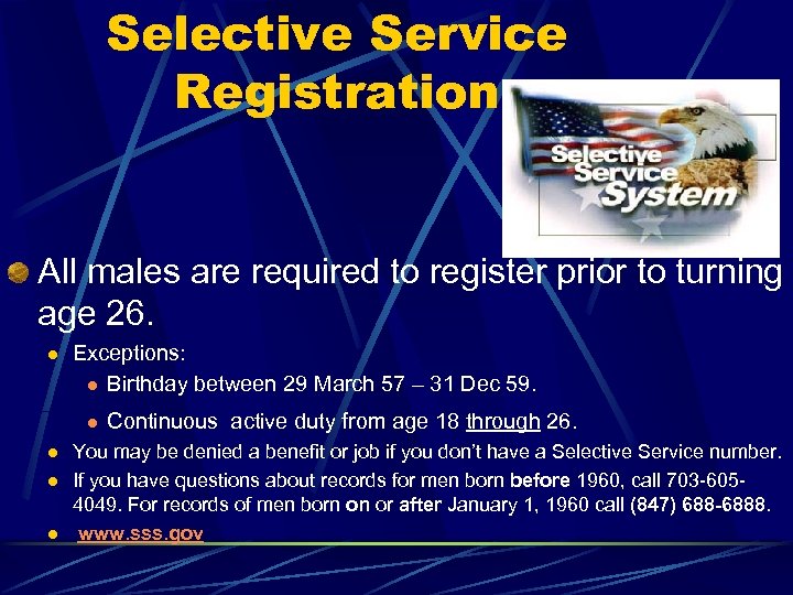 Selective Service Registration All males are required to register prior to turning age 26.
