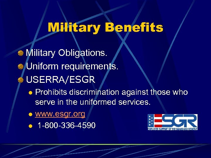 Military Benefits Military Obligations. Uniform requirements. USERRA/ESGR Prohibits discrimination against those who serve in