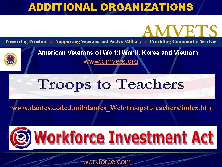 ADDITIONAL ORGANIZATIONS American Veterans of World War II, Korea and Vietnam www. amvets. org