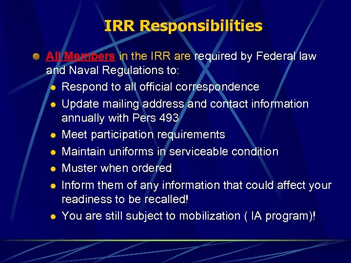 IRR Responsibilities All Members in the IRR are required by Federal law and Naval