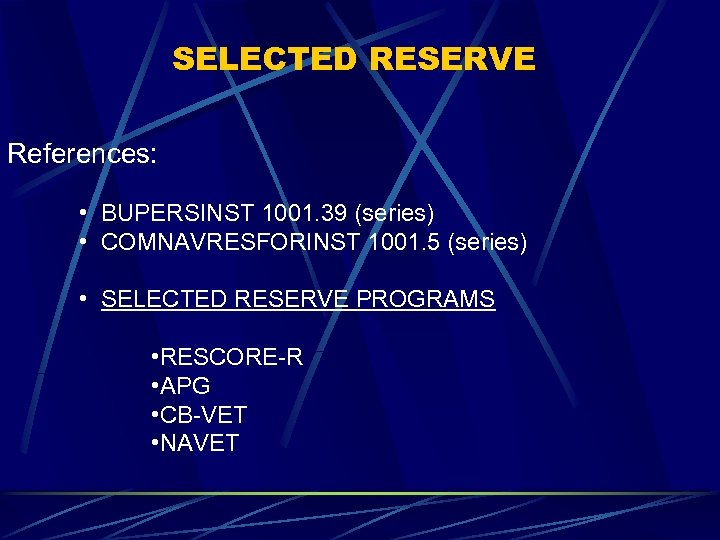 SELECTED RESERVE References: • BUPERSINST 1001. 39 (series) • COMNAVRESFORINST 1001. 5 (series) •