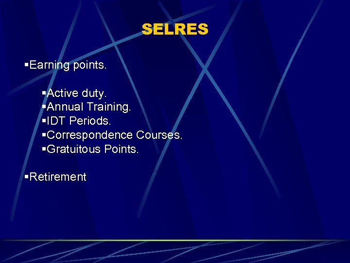 SELRES §Earning points. §Active duty. §Annual Training. §IDT Periods. §Correspondence Courses. §Gratuitous Points. §Retirement