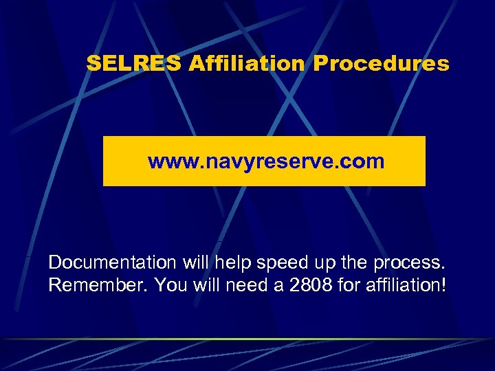 SELRES Affiliation Procedures www. navyreserve. com Documentation will help speed up the process. Remember.