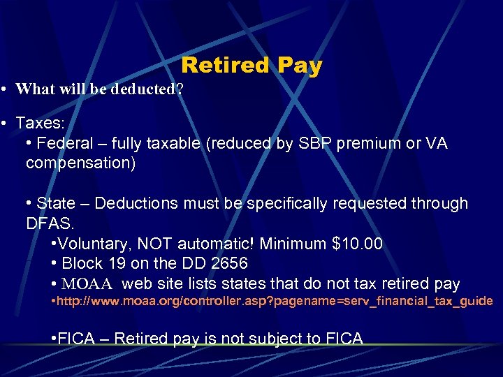 Retired Pay • What will be deducted? • Taxes: • Federal – fully taxable