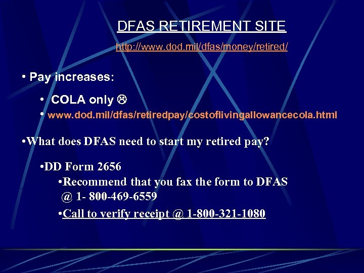 DFAS RETIREMENT SITE http: //www. dod. mil/dfas/money/retired/ • Pay increases: • COLA only •