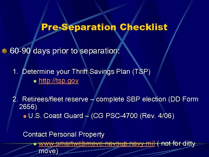 Pre-Separation Checklist 60 -90 days prior to separation: 1. Determine your Thrift Savings Plan