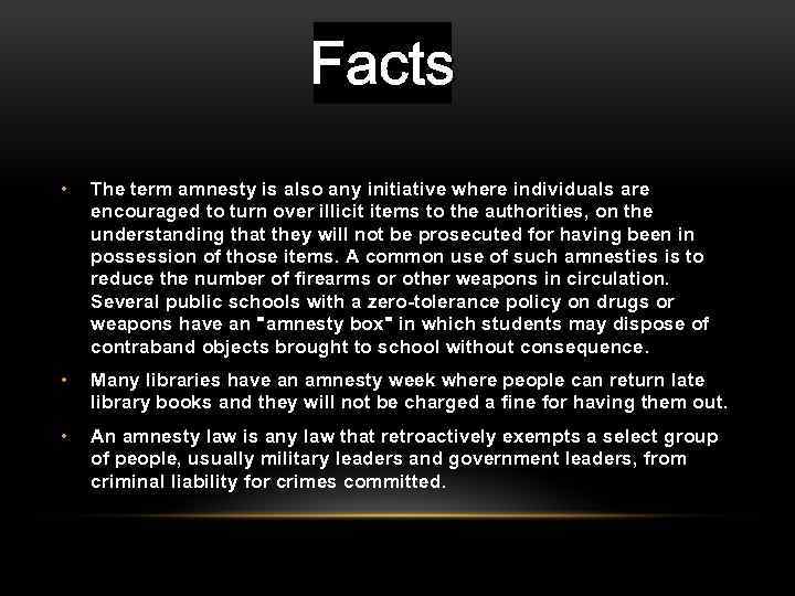 Facts • The term amnesty is also any initiative where individuals are encouraged to