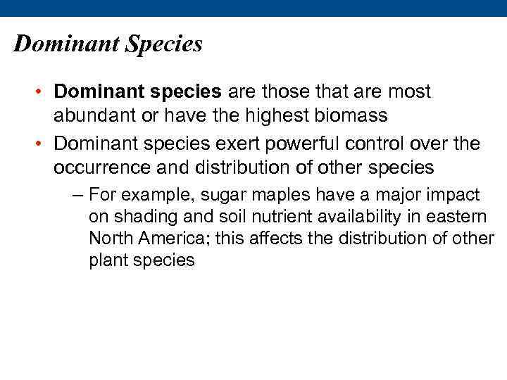 Dominant Species • Dominant species are those that are most abundant or have the