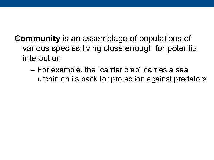 Community is an assemblage of populations of various species living close enough for potential