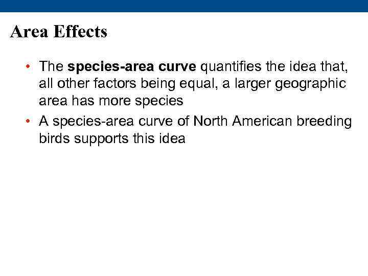 Area Effects • The species-area curve quantifies the idea that, all other factors being